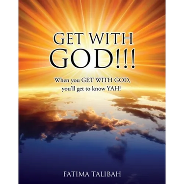 Get with God!!!: When you GET WITH GOD, you'll get to know YAH!