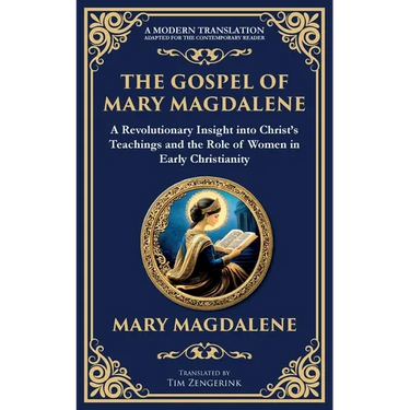 The Gospel of Mary Magdalene: Mystical Teachings on Love, Wisdom, and Inner Transformation