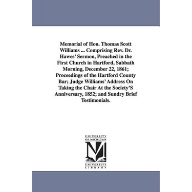 Memorial of Hon. Thomas Scott Williams ... Comprising Rev. Dr. Hawes' Sermon, Preached in the First Church in Hartford, Sabbath Morning, December 22,