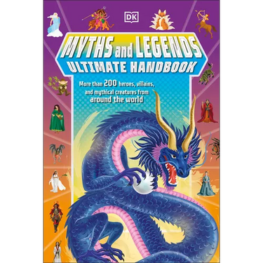 Myths and Legends Ultimate Handbook: More Than 200 Heroes, Villains and Mythical Creatures from Around the World