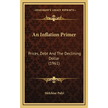 An Inflation Primer: Prices, Debt And The Declining Dollar (1961)