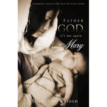 Father God, it's me again...Mary