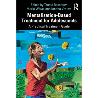 Mentalization-Based Treatment for Adolescents: A Practical Treatment Guide