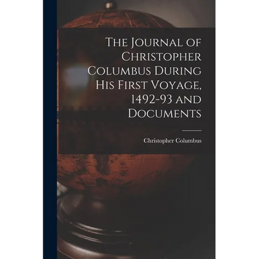 The Journal of Christopher Columbus During his First Voyage, 1492-93 and Documents