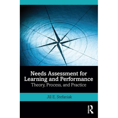 Needs Assessment for Learning and Performance: Theory, Process, and Practice