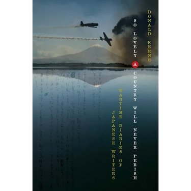 So Lovely a Country Will Never Perish: Wartime Diaries of Japanese Writers
