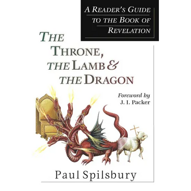 The Throne, the Lamb & the Dragon: A Reader's Guide to the Book of Revelation