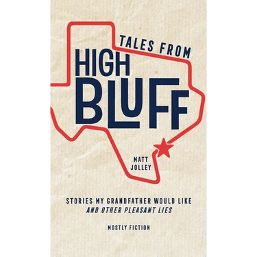 Tales from High Bluff: Stories My Grandfather Would Like and Other Pleasant Lies
