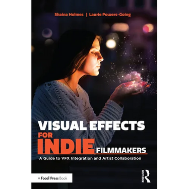 Visual Effects for Indie Filmmakers: A Guide to VFX Integration and Artist Collaboration