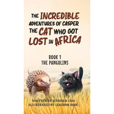 The Incredible Adventures of Casper the Cat Who Got Lost in Africa: Book 1: The Pangolins