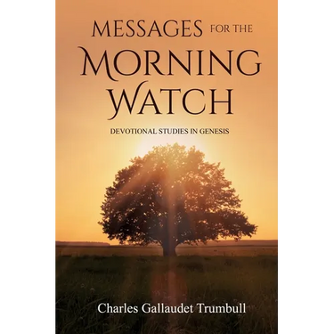 Messages for the Morning Watch: Devotional Studies in Genesis
