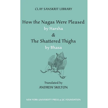 How the Nagas Were Pleased by Harsha & the Shattered Thighs by Bhasa