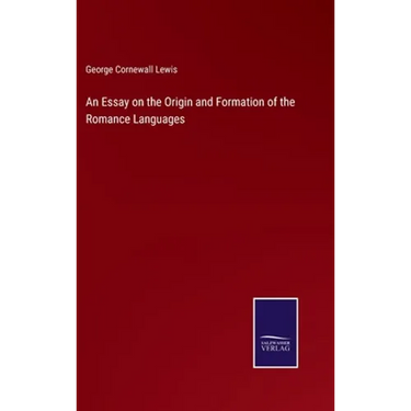 An Essay on the Origin and Formation of the Romance Languages
