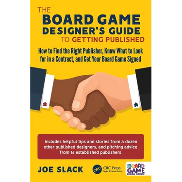 The Board Game Designer's Guide to Getting Published: How to Find the Right Publisher, Know What to Look for in a Contract, and Get Your Board Game Si