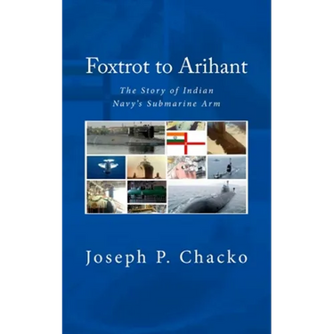 Foxtrot to Arihant: The Story of Indian Navy's Submarine Arm