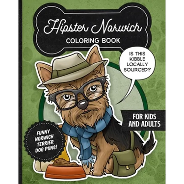 Hipster Norwich Terrier Coloring Book- Funny Dog Puns For Kids And Adults: Anti stress activity pages filled with memes of cute Norwich Terrier puppie