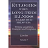 Eulogies When Long-Term Illness Takes Our Beloved: Writing Guidelines, Examples and Templates