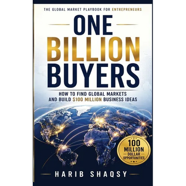 One Billion Buyers: How To Find Global Markets and Build $100 Million Business Ideas