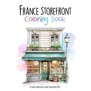 France Storefront Coloring Book: 50 unique coloring pages of France's Architectural Beauty