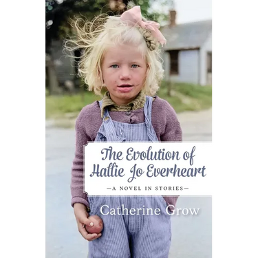 The Evolution of Hallie Jo Everheart: A Novel in Stories