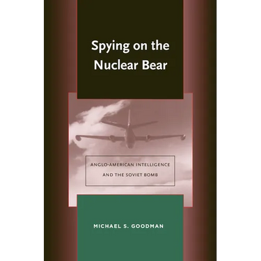 Spying on the Nuclear Bear: Anglo-American Intelligence and the Soviet Bomb
