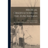 Medical Observations on the Zuñi Indians
