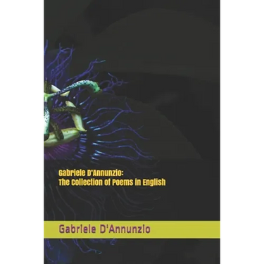 Gabriele D'Annunzio: The Collection of Poems in English