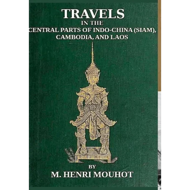 Travels in the Central Parts of Indo-China: Siam, Cambodia, and Laos, During the Years 1858, 1859, and 1860.