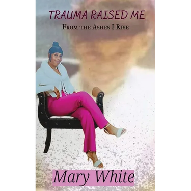 Trauma Raised Me: From the Ashes I Rise