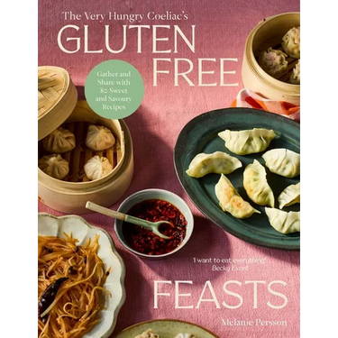 Gluten-Free Feasts: Gather and Share with 80 Sweet and Savoury Recipes