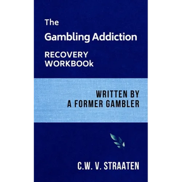 The Gambling Addiction Recovery Workbook: Written by a Former Gambler