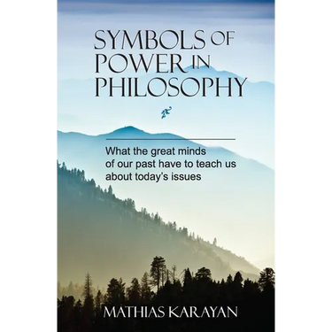 Symbols of Power in Philosophy: What the great minds of our past have to teach us about today's issues