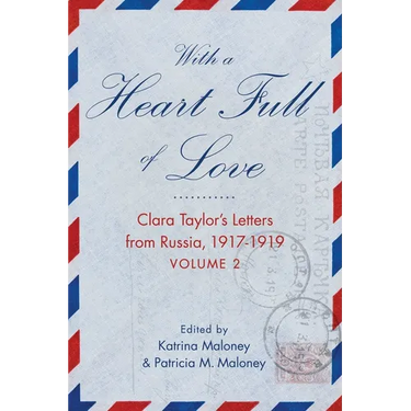 With a Heart Full of Love: Clara Taylor's Letters from Russia 1917-1919 Volume 2
