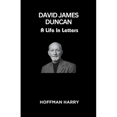 David James Duncan: A Life In Letters