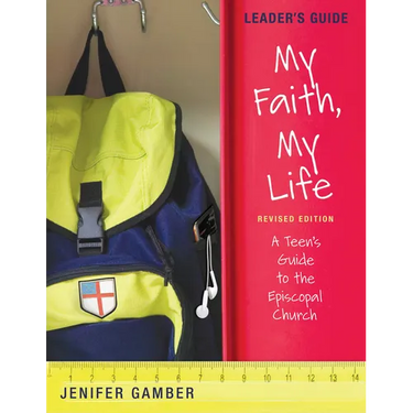 My Faith, My Life, Leader's Guide Revised Edition: A Teen's Guide to the Episcopal Church