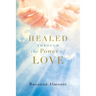 Healed through the Power of Love