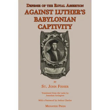 Defense of the Royal Assertion: Against Luther's Babylonian Captivity