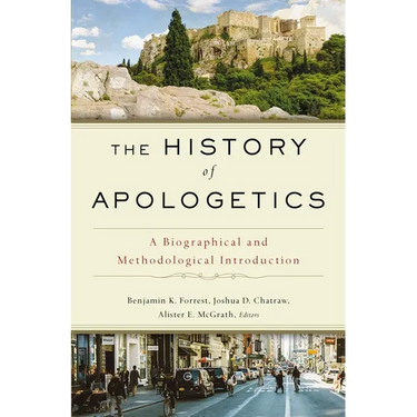 The History of Apologetics: A Biographical and Methodological Introduction