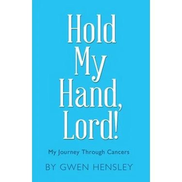 Hold My Hand, Lord!: My Journey Through Cancers