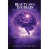Beauty and the Brain: The Aesthetic Compass: NeuroAesthetics: Where Consciousness and the Physics of the Universe Meet How do we perceive beauty?