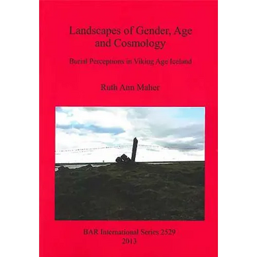 Landscapes of Gender, Age and Cosmology: Burial Perceptions in Viking Age Iceland