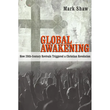 Global Awakening: How 20th-Century Revivals Triggered a Christian Revolution