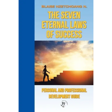 The Seven Eternal Laws of Success: Personal and Professional Development Guide
