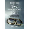 That The Two May Become One: 36 Wedding Sermons Sharing the Good News of God's Love