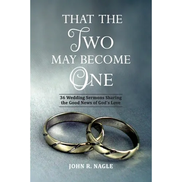 That The Two May Become One: 36 Wedding Sermons Sharing the Good News of God's Love
