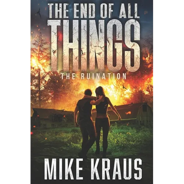 The End of All Things - Book 3: The Ruination: (An Epic Post-Apocalyptic Survival Series)
