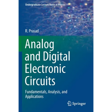 Analog and Digital Electronic Circuits: Fundamentals, Analysis, and Applications