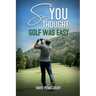 So, You Thought Golf Was Easy