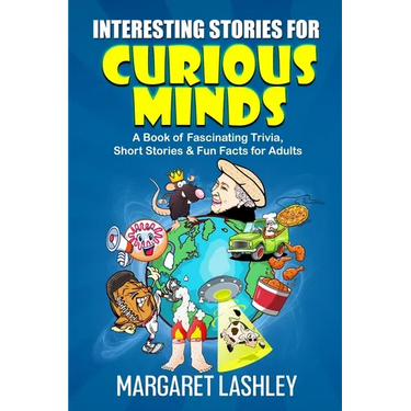 Interesting Stories for Curious Minds: A Book of Fascinating Trivia, Short Stories & Fun Facts for Adults