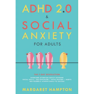 ADHD 2.0 & Social Anxiety for Adults: The 7-day Revolution. Overcome Attention Deficit Disorder. Social Skills Self-Discipline Focus Mastery Habits. W